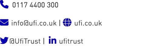 0117 4400 300  info@ufi.co.uk |  ufi.co.uk @UfiTrust |  ufitrust 