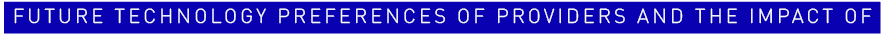 Future Technology Preferences of Providers and the Impact of 