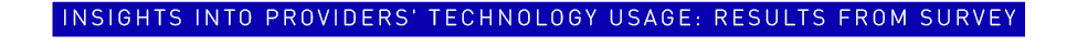 Insights into Providers' Technology Usage: Results from Survey