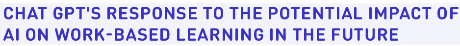 Chat GPT's response to the potential impact of AI on work based learning in the future